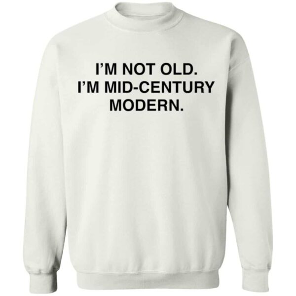 I'M Not Old I'M Mid Century Modern Shirt