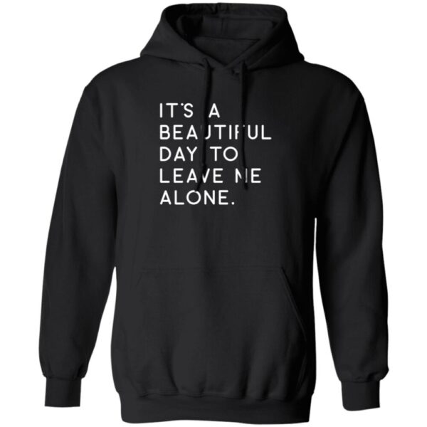 It'S A Beautiful Day To Leave Me Alone Shirt