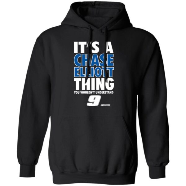 It'S A Chase Elliott Thing You Wouldn'T Understand 9 Nascar Shirt