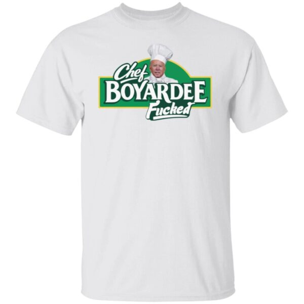 Joe Biden Chef Boyarewe Fucked Shirt