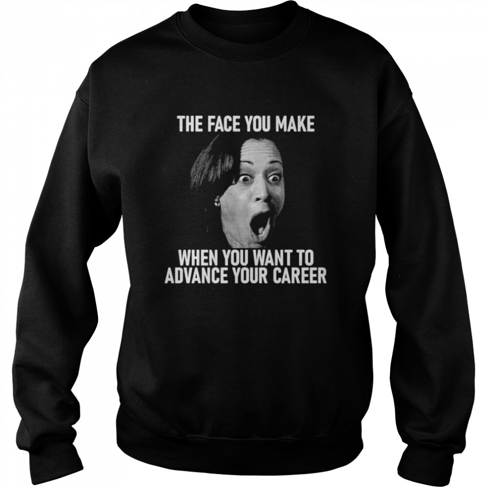 Kamala Harris The Face You Make When You Want To Advance Your Career T Shirt 2