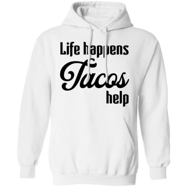 Life Happens Tacos Help Shirt