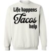 Life Happens Tacos Help Shirt 2