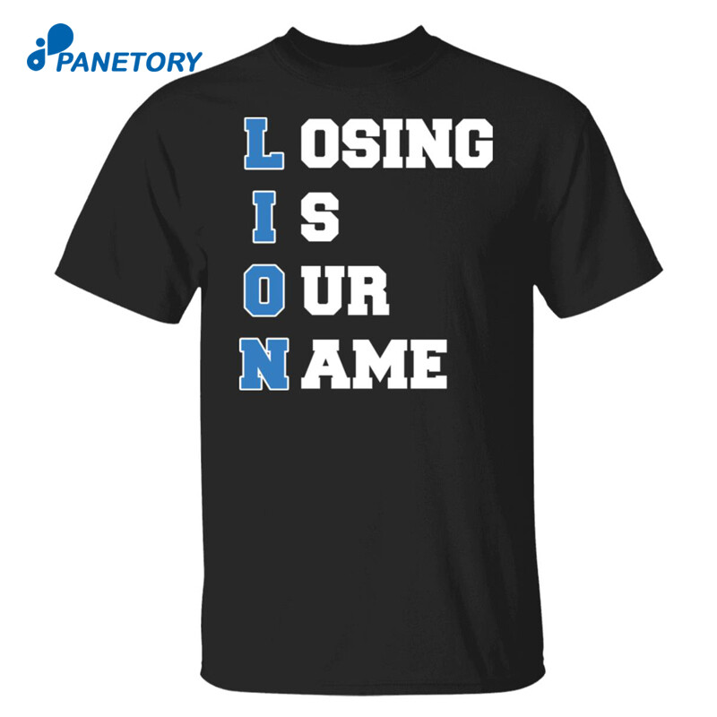 Lion Losing Is Our Name Shirt