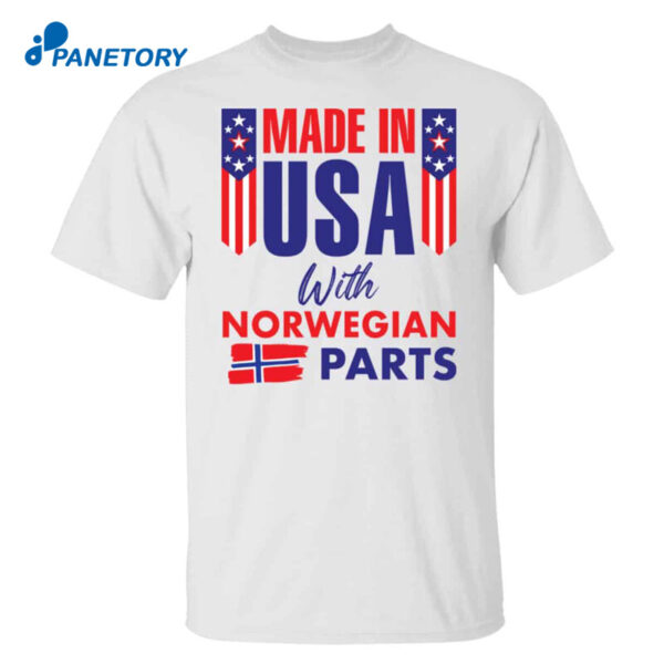 Made In Usa With Norwegian Parts Shirt 1