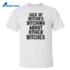 Marina Sick Of Bitches Bitching About Other Bitches Shirt