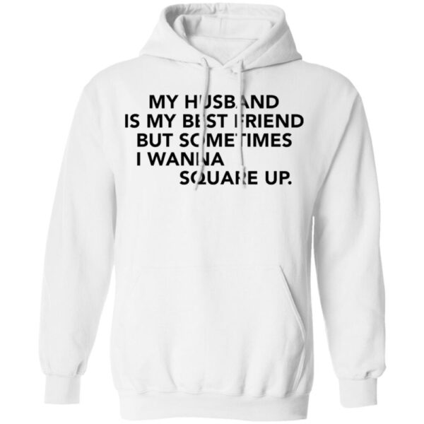 My Husband Is My Best Friend But Sometimes I Wanna Square Up Shirt