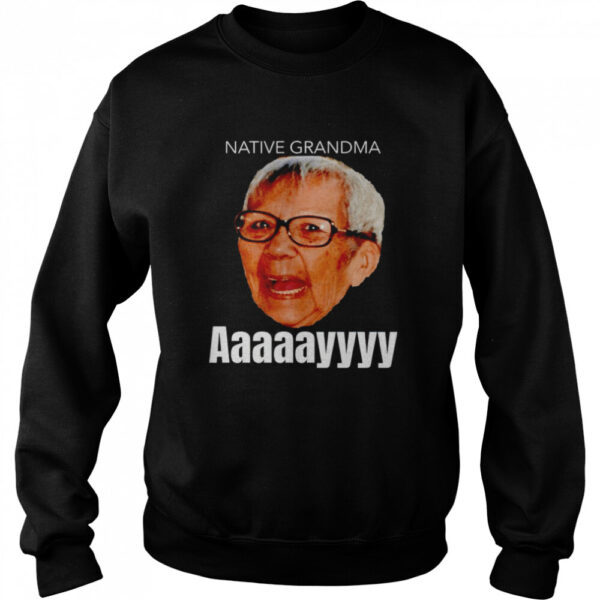 Native Grandma Aaayy Shirt