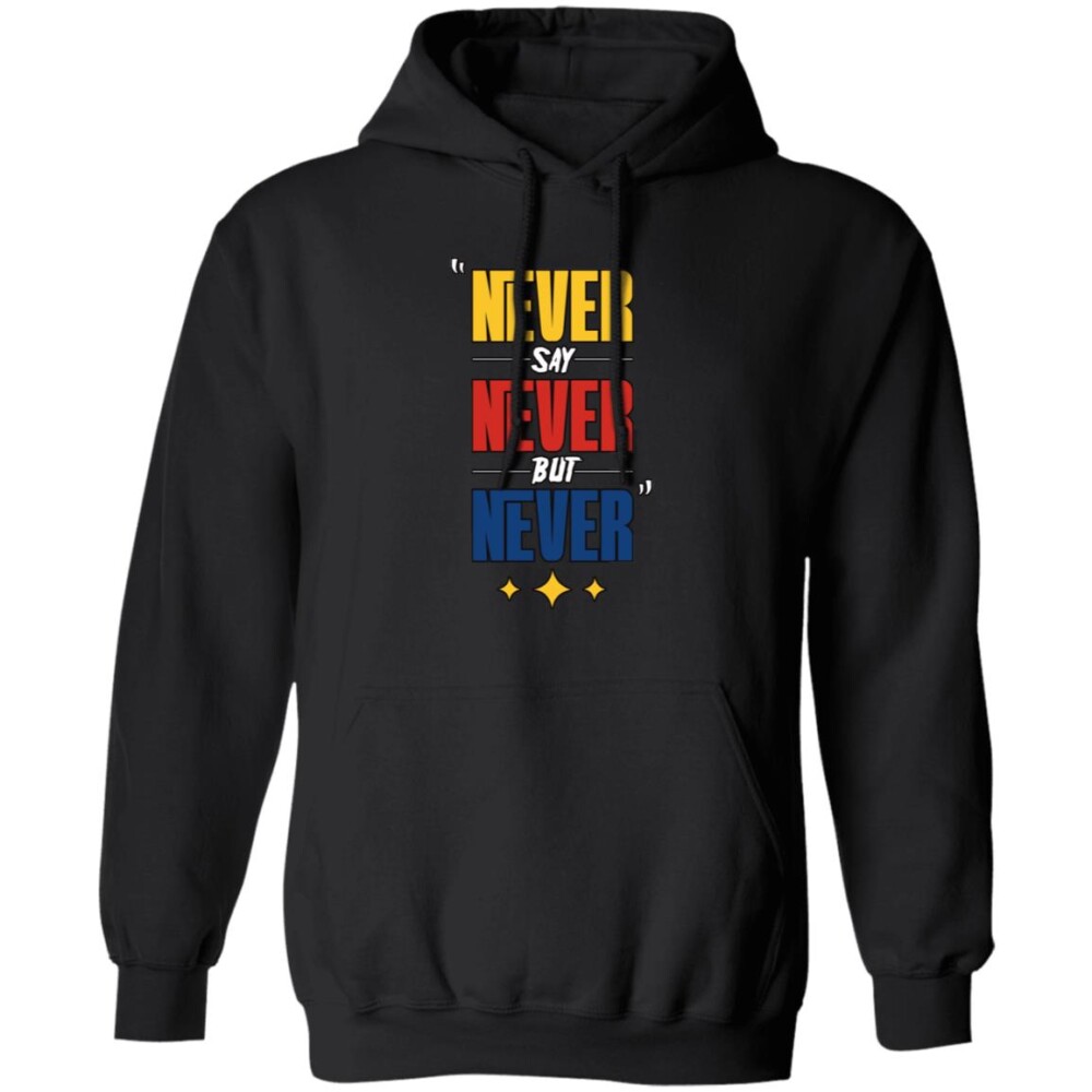 Never Say Never But Never Shirt 2