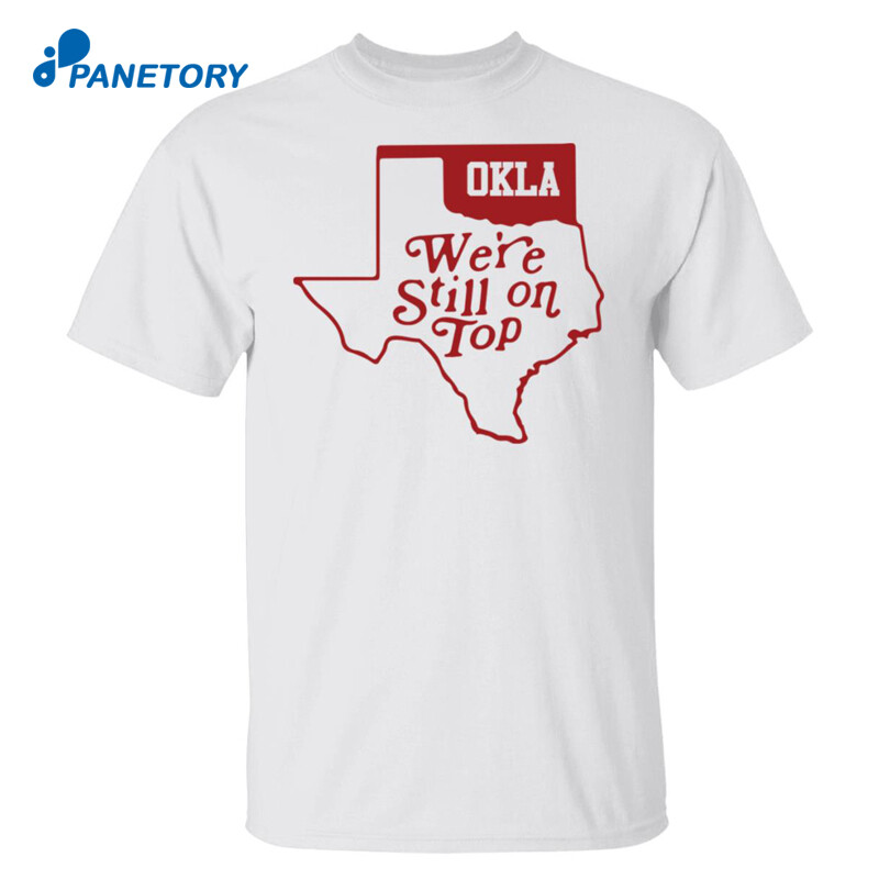 Okla We’re Still On Top Shirt