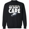 Philadelphia Eagles No One Likes Us We Don’t Care Shirt 2
