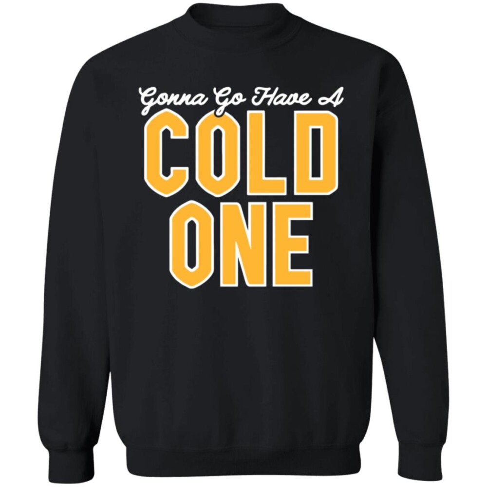 Pittsburgh Clothing Co Merch Gonna Go Have A Cold One Shirt 1