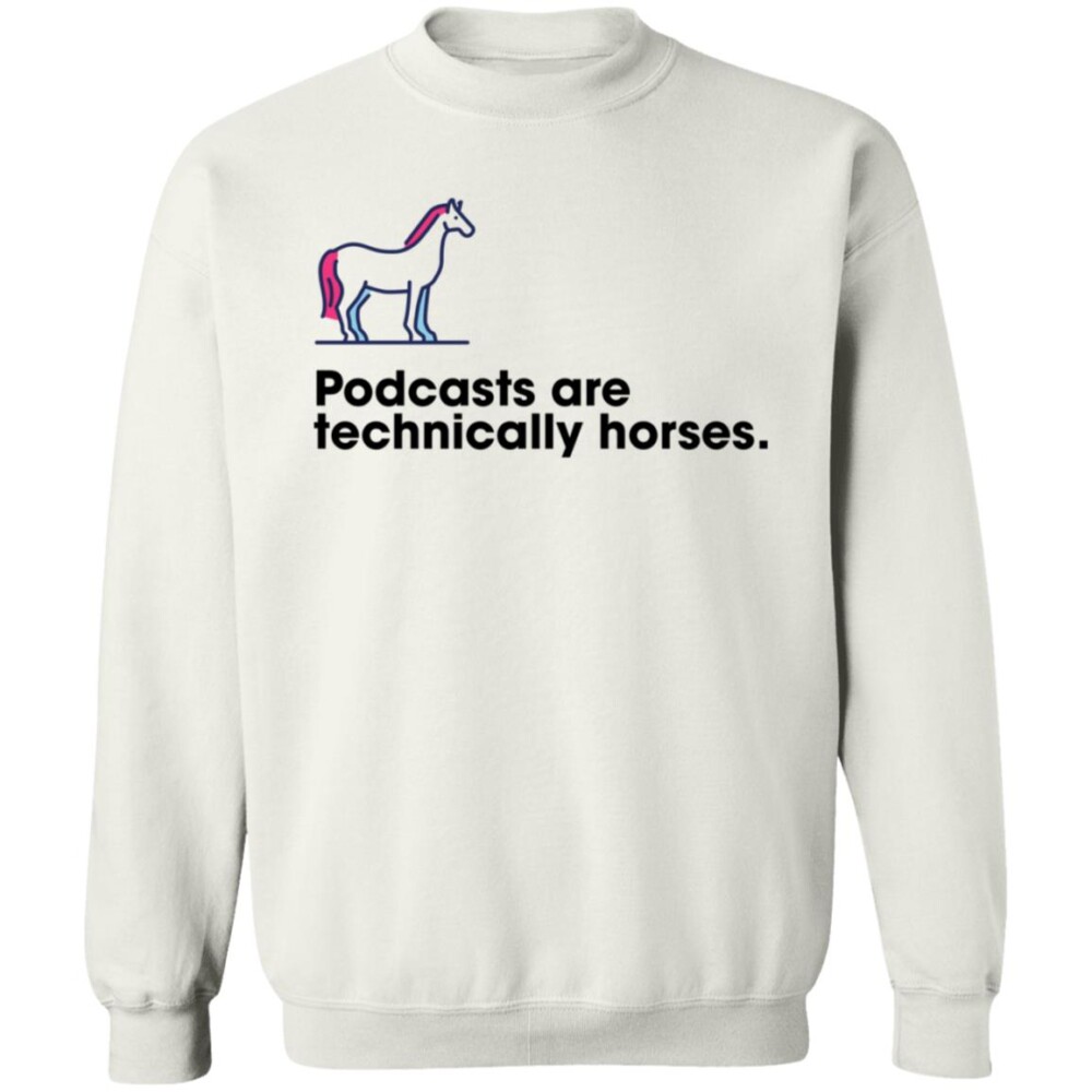 Podchaser Podcasts Are Technically Horses Shirt 1