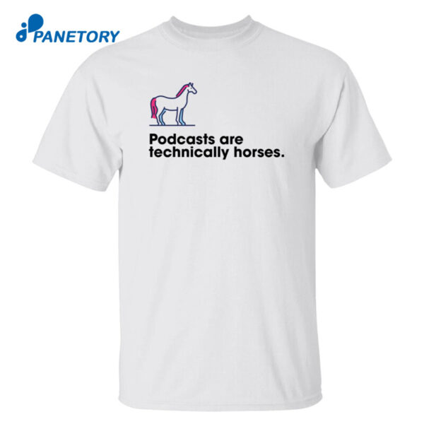 Podchaser Podcasts Are Technically Horses Shirt