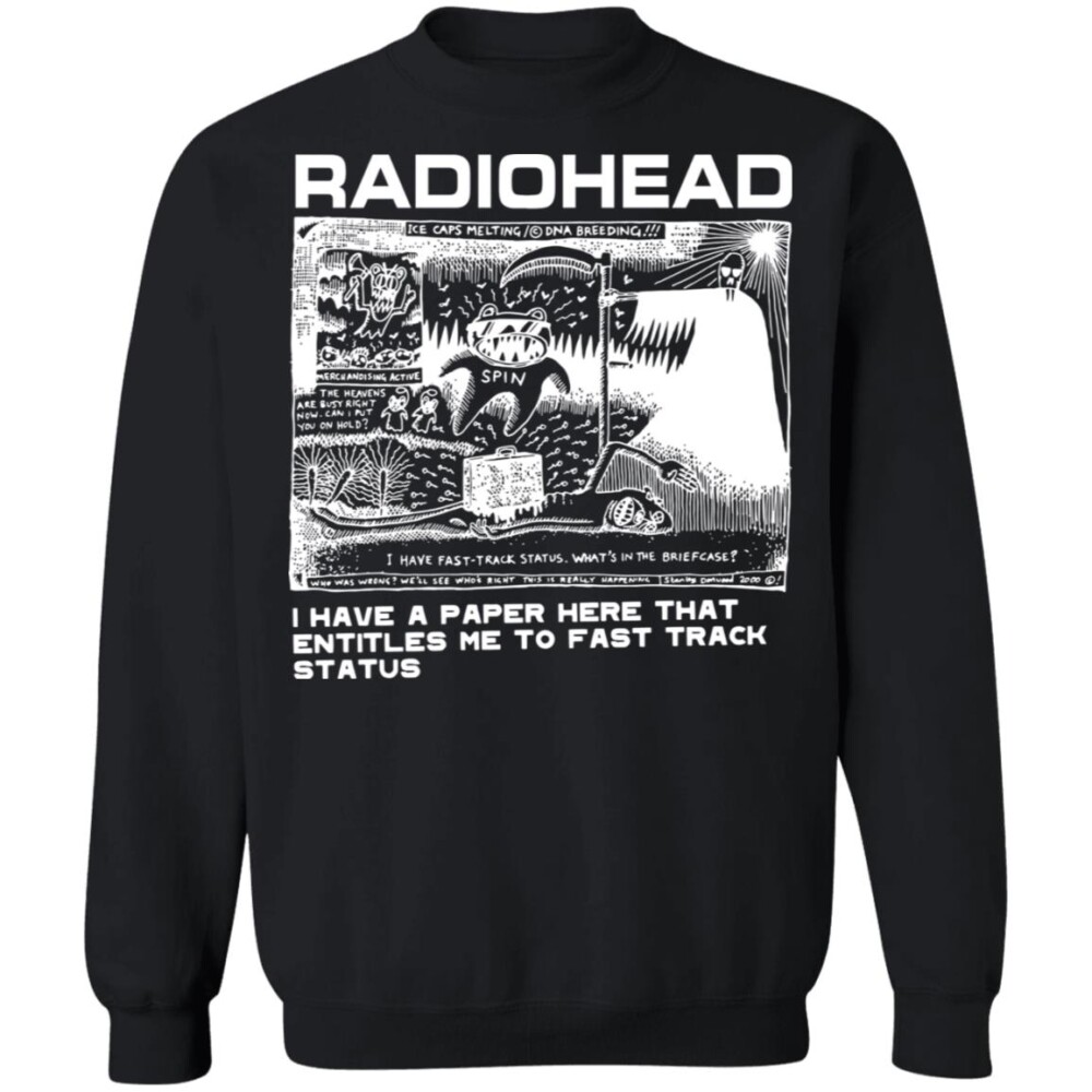 Radiohead I Have A Paper Here That Entitles Me To Fast Track Status Shirt 1