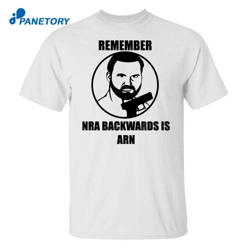 Remember Nra Backwards Is Arn Shirt