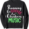 Running On Coffee And Christmas Music Sweatshirt