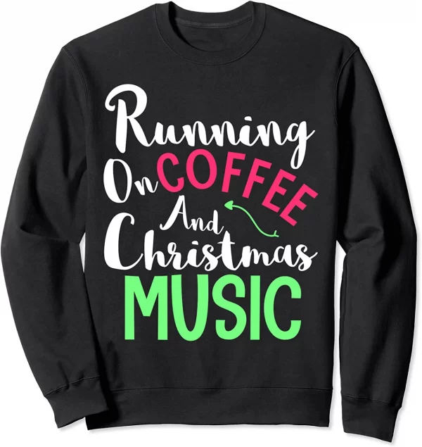 Running On Coffee And Christmas Music Sweatshirt