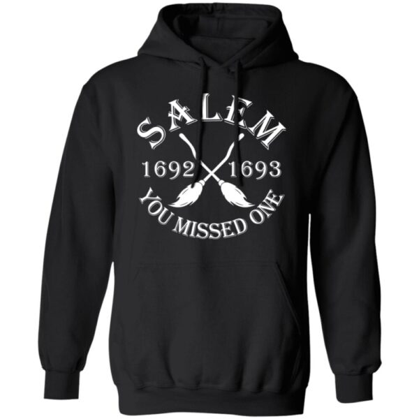 Salem 1692 1693 You Missed One Shirt