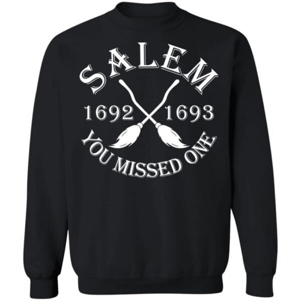 Salem 1692 1693 You Missed One Shirt