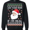 Santa Claus Ask Your Mom If I’m Real Ugly Christmas Sweater
