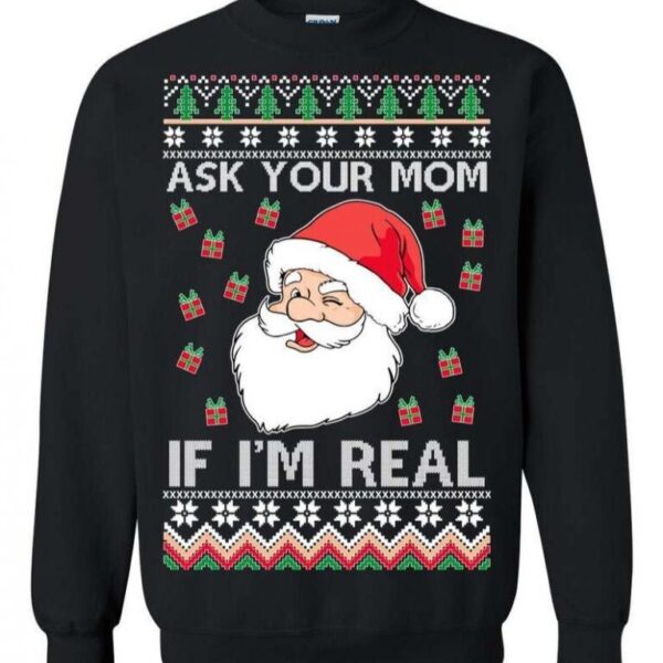 Santa Claus Ask Your Mom If I?m Real Ugly Christmas Sweater