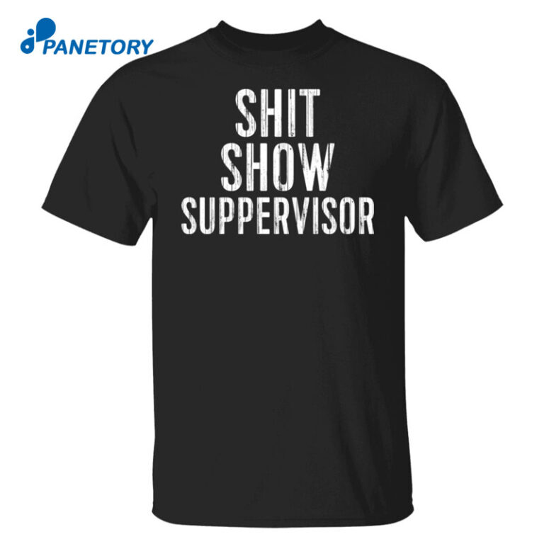 Shit Show Supervisor Shirt 2024