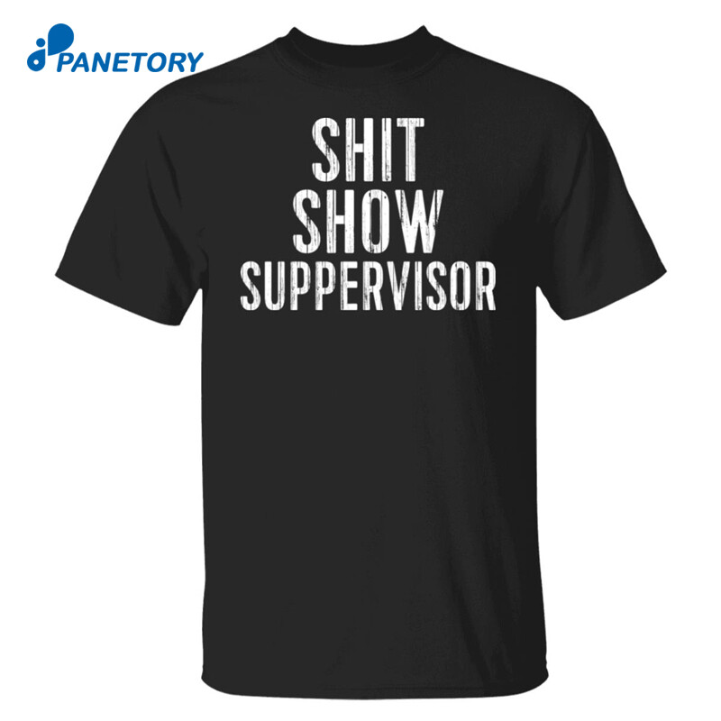 Shit Show Supervisor Shirt