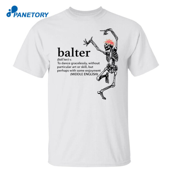 Skeleton Balter To Dance Gracelessly Shirt
