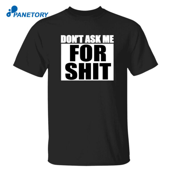 Sparkfox Don?T Ask Me For Shit Shirt