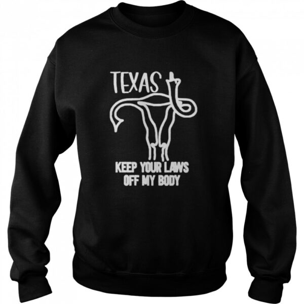 Texas Keep Your Laws Off My Body Shirt
