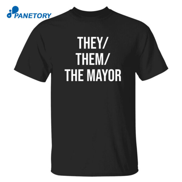 They Them The Mayor Shirt