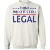Think While It’s Still Legal Shirt 1