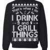 Ugly Christmas Sweater That’s What I Do I Drink And I Grill Things Sweatshirt