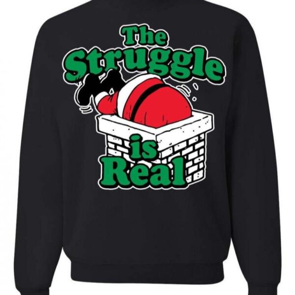 Ugly Christmas Sweater The Struggle Is Real Sweatshirt