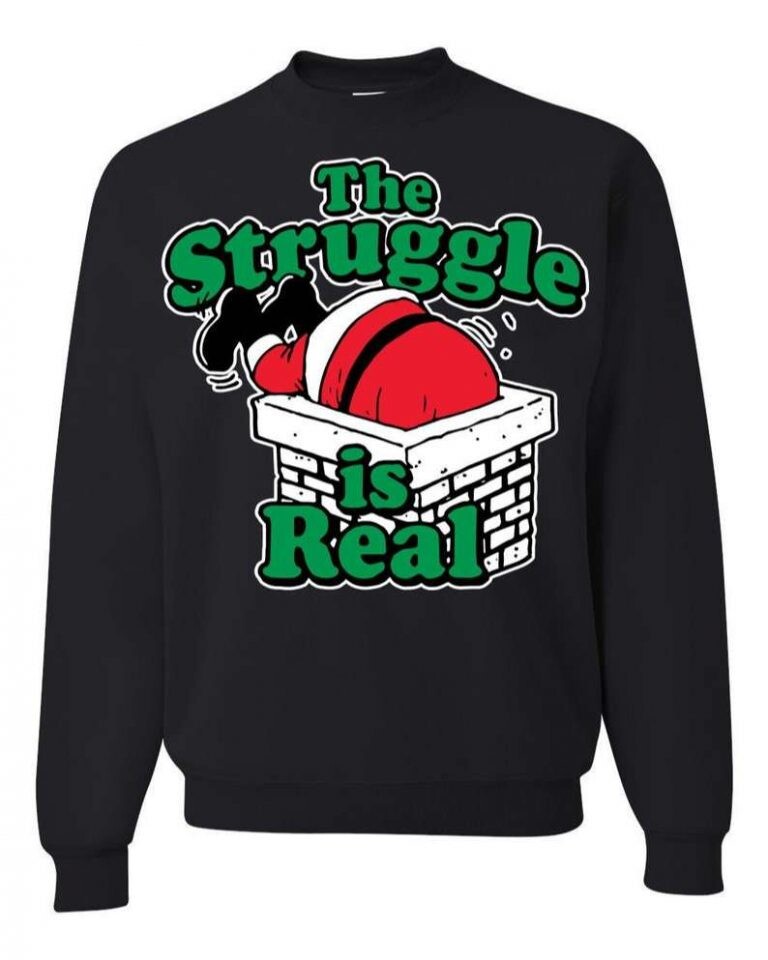 Ugly Christmas Sweater The Struggle Is Real Sweatshirt