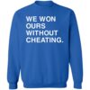 We Won Without Cheating Shirts 1