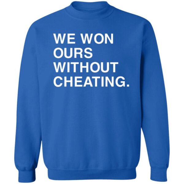 We Won Without Cheating Shirts