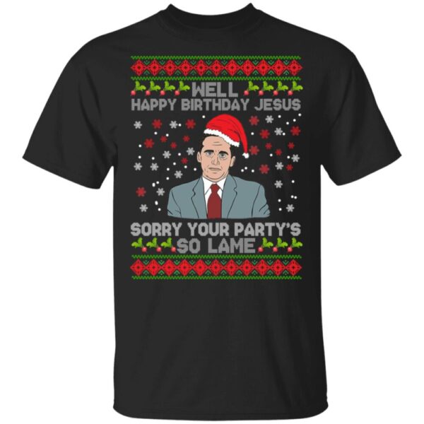 Well Happy Birthday Jesus Sorry Your Party’s So Lame Christmas Shirt