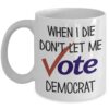 When I Die Dont Let Me Vote Biden Coffee Mug