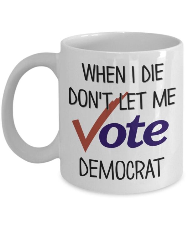 When I Die Dont Let Me Vote Biden Coffee Mug