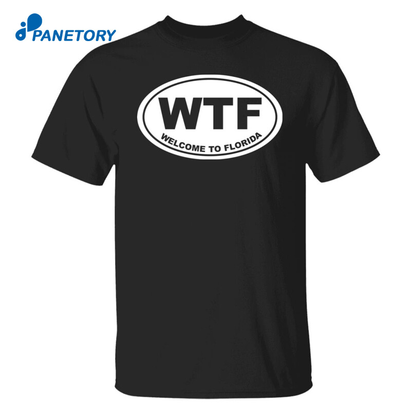 Wtf Welcome To Florida Shirt