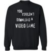 You Wouldn’t Download A Video Game Shirt 1