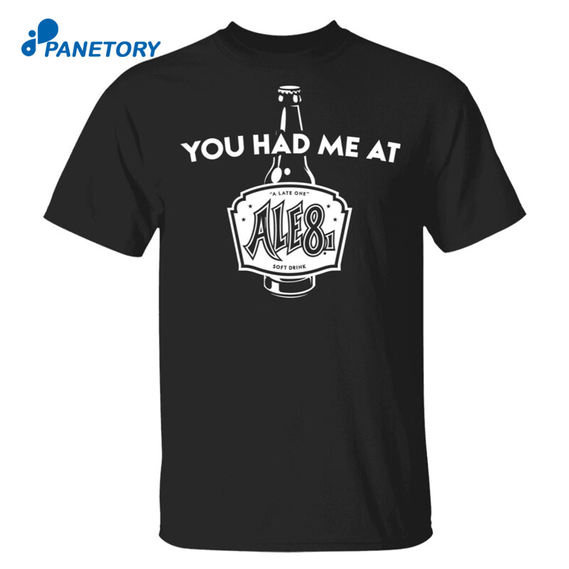 You Had Me At Ale81 Shirt