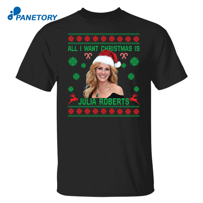 All I Want Christmas Is Julia Roberts Christmas Sweater 1