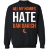 All My Homies Hate Dan Dakich Shirt 2