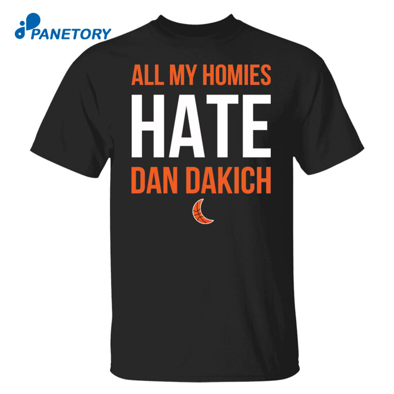 All My Homies Hate Dan Dakich Shirt