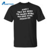 And I Try My Best To Make Sure No One Else Feels It Shirt