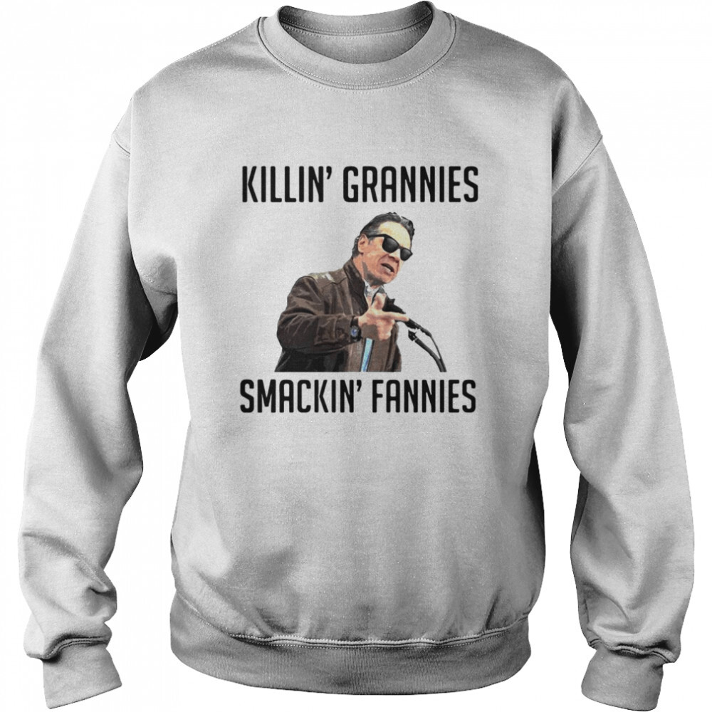 Andrew Cuomo Killin Grannies Smackin Fannies T Shirt