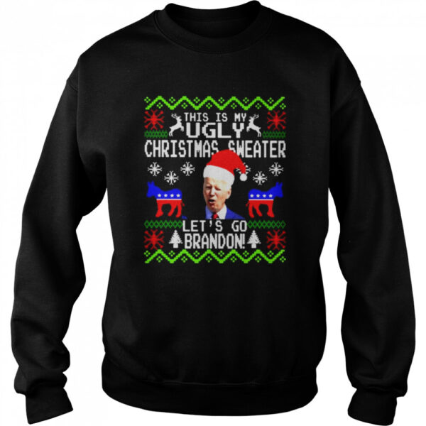 Biden This Is My Ugly Christmas Sweater Lets Go Brandon Shirt